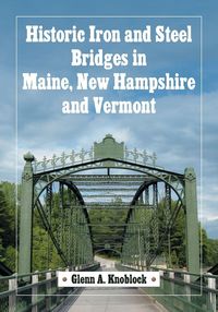 Produktbild: Historic Iron and Steel Bridges in Maine, New Hampshire and Vermont