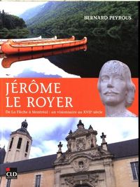 Produktbild: J&eacute;r&ocirc;me Le Royer : de La Fl&egrave;che &agrave; Montr&eacute;al : un visionnaire au XVIIe s.