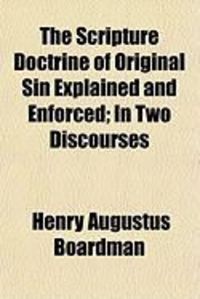 Produktbild: The Scripture Doctrine of Original Sin Explained and Enforcethe Scripture Doctrine of Original Sin Explained and Enforced; In Two Discourses D; In Two