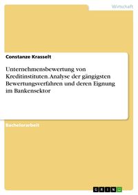 Produktbild: Unternehmensbewertung von Kreditinstituten. Analyse der g&auml;ngigsten Bewertungsverfahren und deren Eignung im Bankensektor