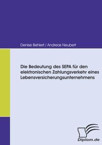 Produktbild: Die Bedeutung des SEPA f&uuml;r den elektronischen Zahlungsverkehr eines Lebensversicherungsunternehmens