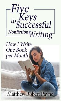 Produktbild: Five Keys to Successful Nonfiction Writing: How I Write One Book per Month