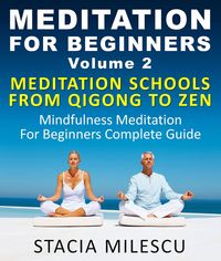 Produktbild: Meditation For Beginners Volume 2 Mediation Schools From Qigong To Zen Mindfulness Meditation For Beginners Complete Guide (Meditation Guides)