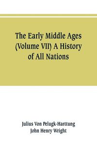 Produktbild: The Early Middle Ages (Volume VII) A History of All Nations
