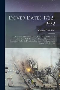 Produktbild: Dover Dates, 1722-1922; a Bicentennial History of Dover, New Jersey, Published in Connection With Dover's two Hundredth Anniversary Celebration Under