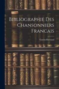 Produktbild: Bibliographie Des Chansonniers Francais