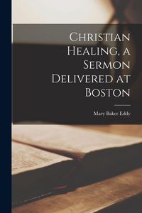 Produktbild: Christian Healing, a Sermon Delivered at Boston