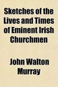 Produktbild: Sketches of the Lives and Times of Eminent Irish Churchmen