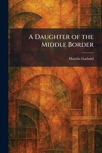 Produktbild: A Daughter of the Middle Border