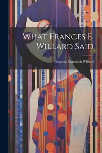 Produktbild: What Frances E. Willard Said