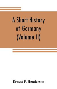 Produktbild: A short history of Germany (Volume II) 1648 A.D. to 1871 A.D.