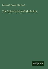Produktbild: The Opium Habit and Alcoholism