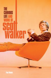 Produktbild: Scott: The Curious Life & Work of Scott Walker