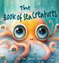 Produktbild: The (not-so-scary) Book of Sea Creatures
