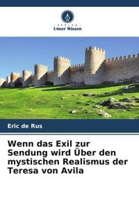 Produktbild: Wenn das Exil zur Sendung wird &Uuml;ber den mystischen Realismus der Teresa von Avila