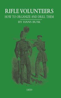 Produktbild: Rifle VolunteersHow to Organize and Drill Them, 1859