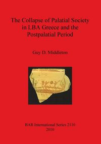 Produktbild: The Collapse of Palatial Society in LBA Greece and the Postpalatial Period