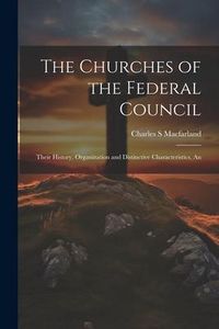 Produktbild: The Churches of the Federal Council; Their History, Organization and Distinctive Characteristics, An