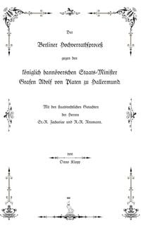 Produktbild: Der Berliner Hochverrathsproce&szlig; gegen den k&ouml;niglich hann&ouml;verschen Staats-Minister Grafen Adolf von Platen zu Hallermund