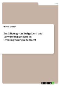 Produktbild: Erm&auml;&szlig;igung von Bu&szlig;geldern und Verwarnungsgeldern im Ordnungswidrigkeitenrecht