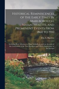 Produktbild: Historical Reminiscences of the Early Times in Marlborough, Massachusetts, and Prominent Events From 1860 to 1910: Including Brief Allusions to Many I