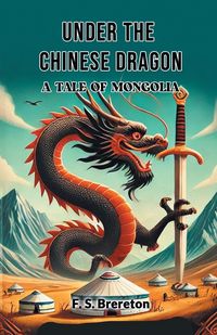 Produktbild: Under the Chinese Dragon A Tale of Mongolia
