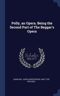 Produktbild: Polly, an Opera. Being the Second Part of The Beggar's Opera
