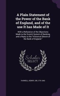 Produktbild: A Plain Statement of the Power of the Bank of England, and of the use It has Made of It