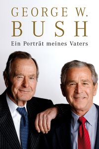 Bild vom Artikel Ein Porträt meines Vaters vom Autor George W. Bush
