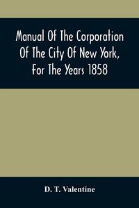 Produktbild: Manual Of The Corporation Of The City Of New York, For The Years 1858