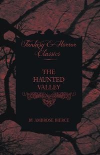 Bild vom Artikel The Haunted Valley vom Autor Ambrose Bierce
