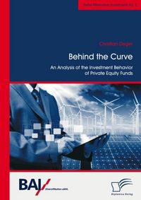 Produktbild: Behind the Curve: An Analysis of the Investment Behavior of Private Equity Funds