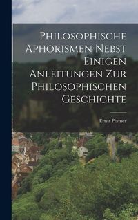 Produktbild: Philosophische Aphorismen nebst einigen Anleitungen zur philosophischen Geschichte