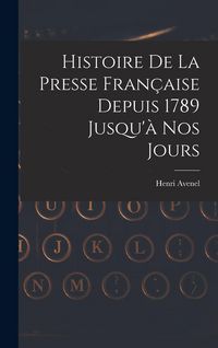 Produktbild: Histoire De La Presse Fran&ccedil;aise Depuis 1789 Jusqu'&agrave; Nos Jours