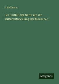 Produktbild: Der Einflu&szlig; der Natur auf die Kulturentwicklung der Menschen