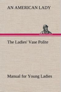 Produktbild: The Ladies' Vase Polite Manual for Young Ladies