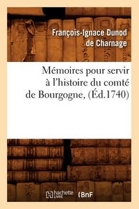 Produktbild: M&eacute;moires pour servir &agrave; l'histoire du comt&eacute; de Bourgogne , (&Eacute;d.1740)