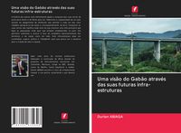 Produktbild: Uma vis&atilde;o do Gab&atilde;o atrav&eacute;s das suas futuras infra-estruturas