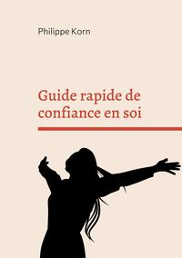 Bild vom Artikel Guide rapide de confiance en soi vom Autor Philippe Korn