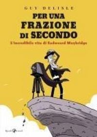 Produktbild: Per una frazione di secondo. L'incredibile vita di Eadweard Muybridge