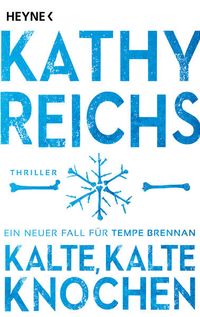 Kalte, kalte Knochen von Kathy Reichs