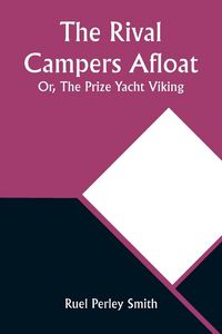 Produktbild: The Rival Campers Afloat; Or, The Prize Yacht Viking