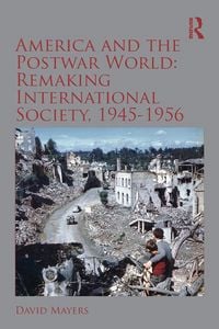 Produktbild: America and the Postwar World: Remaking International Society, 1945-1956