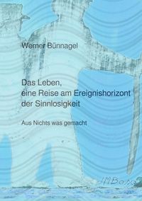 Produktbild: Das Leben, eine Reise am Ereignishorizont der Sinnlosigkeit