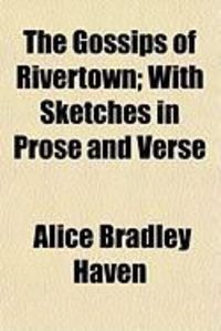 Produktbild: The Gossips of Rivertown; With Sketches in Prose and Verse