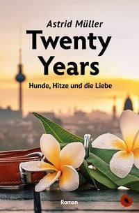 Produktbild: Twenty Years &ndash; Hunde, Hitze und die Liebe