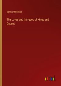 Produktbild: The Loves and Intrigues of Kings and Queens