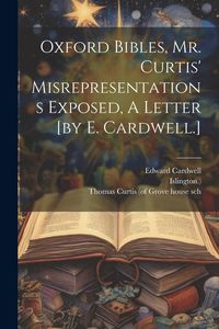 Produktbild: Oxford Bibles, Mr. Curtis' Misrepresentations Exposed, A Letter [by E. Cardwell.]