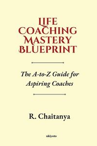 Produktbild: Life Coaching Mastery Blueprint The A-to-Z Guide for Aspiring Coaches