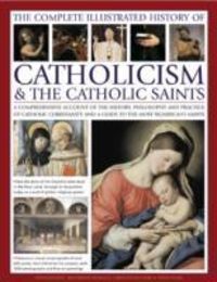 Produktbild: Complete Illustrated History of Catholicism & the Catholic Saints